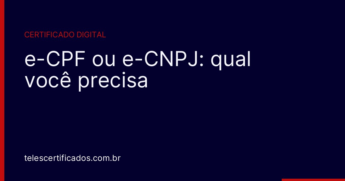 Capa do artigo "e-CPF ou e-CNPJ: qual você precisa", da Teles Certificados.